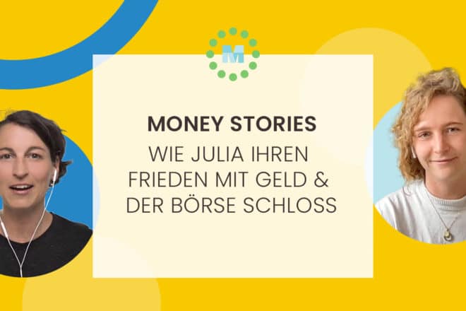Money Stories: Wie Julia ihren Frieden mit Geld & der Börse schloss